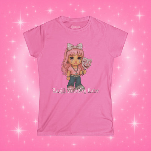 Laugh Now, Cry Later Doll Tee