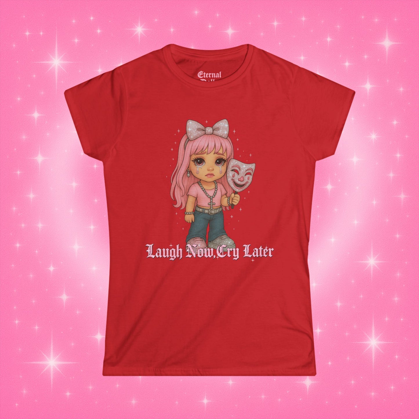 Laugh Now, Cry Later Doll Tee